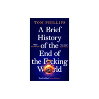 Tom Phillips A Brief History of the End of the F*cking World (häftad, eng)
