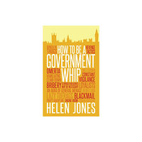 Biteback Publishing How to be a Government Whip (häftad, eng)