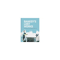 Will Ellsworth-Jones Banksy's Lost Works (inbunden, eng)