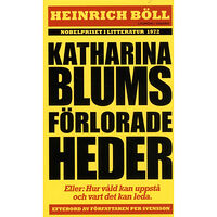 Heinrich Böll Katharina Blums förlorade heder - eller : Hur våld uppstår och vart det kan leda (pocket)