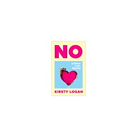 Kirsty Logan No & Other Love Stories (inbunden, eng)