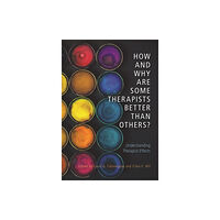 American Psychological Association How and Why Are Some Therapists Better Than Others? (inbunden, eng)