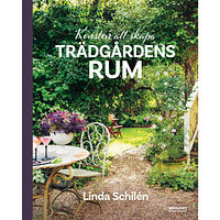 Linda Schilén Konsten att skapa trädgårdens rum (inbunden)