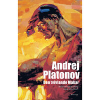 Andrej Platonov Den tvivlande Makar : berättelser & essäer från 1920-talet (inbunden)