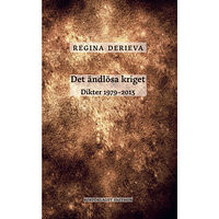 Regina Derieva Det ändlösa kriget : dikter 1979-2013 (bok, danskt band)