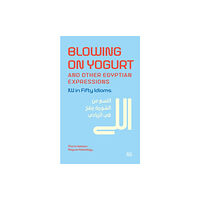 American University in Cairo Press Blowing on Yogurt and Other Egyptian Arabic Expressions (inbunden, eng)