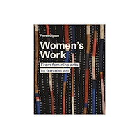 Frances Lincoln Women's Work : From feminine arts to feminist art (inbunden, eng)