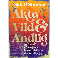 Sah D'Simone Äkta, vild & andlig : 8 steg mot hjärtats frihet och ditt verkliga jag (inbunden)