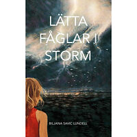 Biljana Savic Lundell Lätta fåglar i storm (inbunden)