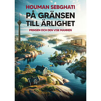Houman Sebghati På gränsen till ärlighet : prinsen och den vise mannen (inbunden)