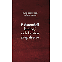 Carl-Reinhold Bråkenhielm Existentiell biologi och kristen skapelsetro (häftad)
