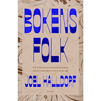 Joel Halldorf Bokens folk : en civilisationshistoria från papyrus till pixlar (häftad)