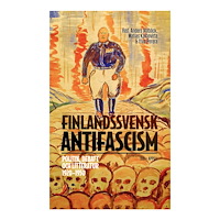 Appell Förlag Finlandssvensk antifascism. Politik, debatt och litteratur 1920–1950 (bok, danskt band)