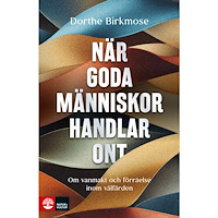 Dorthe Birkmose När goda människor handlar ont (inbunden)