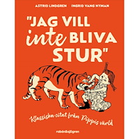 Astrid Lindgren Jag vill inte bliva stur : Klassiska citat från Pippis värld (inbunden)
