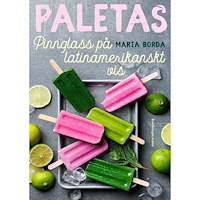 Bokförlaget Arena Paletas : pinnglass på latinamerikanskt vis (inbunden)