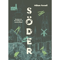 Håkan Forsell Söder : Drömmar och förvandlingar i en svensk stadsdel (inbunden)