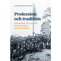 Lars Ericson Wolke Profession och tradition : Historiebruk i den svenska  försvarsmakten från 1815 till idag (bok, danskt band)