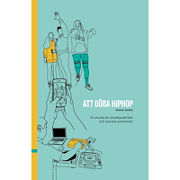 Andrea Dankic Att göra hiphop : en studie av musikpraktiker och sociala positioner (inbunden)