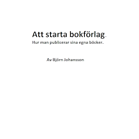 Niels Knudsen Produktion Att starta bokförlag. Hur man publicerar sina egna böcker. Provhäfte. (häftad)
