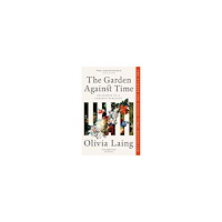 Olivia Laing The Garden Against Time (pocket, eng)