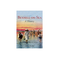 The History Press Ltd Bexhill-on-Sea: A History (häftad, eng)