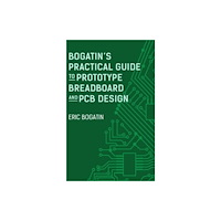 Artech House Publishers Bogatin's Practical Guide to Prototype Breadboard and PCB Design (inbunden, eng)
