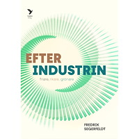 Fredrik Segerfeldt Efter industrin : Friare, rikare, grönare (bok, danskt band)