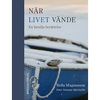 Magnusson Bella När livet vände: En familjs berättelse (inbunden)