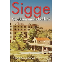 Christina Lindaryd Sigge : grabben med chokla' i (inbunden)