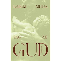Kaberi Mitra Jag är Gud (inbunden)