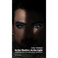 Azhar Al-Rubaie In the Shadow, in the Light; Interviews with the Iraqi LGBTQ+ Community (inbunden, eng)