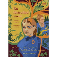 Annika Thor En förtrollad värld : Om den unga Selma Lagerlöf och om berättelserna hon skrev som vuxen (inbunden)