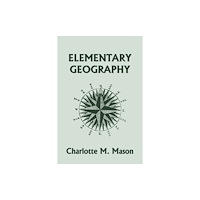 Yesterday's Classics Elementary Geography, Book I in the Ambleside Geography Series (Yesterday's Classics) (häftad, eng)