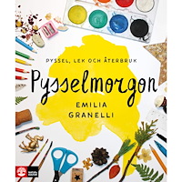 Emilia Granelli Pysselmorgon : Pyssel, lek och återbruk (inbunden)