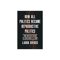 University of california press How All Politics Became Reproductive Politics (häftad, eng)