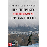Peter Kadhammar Den europeiska kommunismens uppgång och fall (häftad)