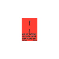 Omar El Akkad One Day, Everyone Will Have Always Been Against This (häftad, eng)