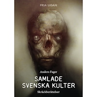 Anders Fager Samlade svenska kulter : skräckberättelser (inbunden)