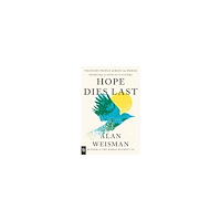 Alan Weisman Hope Dies Last (häftad, eng)