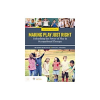 Jones and Bartlett Publishers, Inc Making Play Just Right: Unleashing the Power of Play in Occupational Therapy (häftad, eng)
