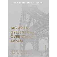 Beila Engelhardt Titelman Jag är en gyllene bro över staden av stål. Om Anna Margolins författarskap (bok, danskt band)