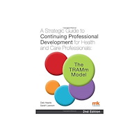 M&K Update Ltd A Strategic Guide to Continuing Professional Development for Health and Care Professionals: The TRAMm Model (häftad, eng...
