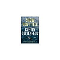 Curtis Sittenfeld Show Don't Tell (häftad, eng)