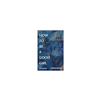 Jamie Hood How to Be a Good Girl (häftad, eng)