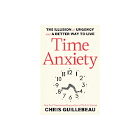 Chris Guillebeau Time Anxiety (häftad, eng)