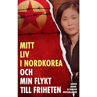Lucia Jang Mitt liv i Nordkorea och min flykt till friheten (inbunden)