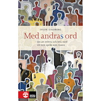 Inger Lindberg Med andras ord : - om att erövra och leva med ett nytt språk som vuxen (häftad)