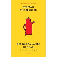 Ordfront förlag Det går så länge det går (och sen går det inte längre) : Tankar för dagen (bok, kartonnage)