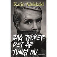Karin Adelsköld Jag tycker det är tungt nu (inbunden) (Skadad)